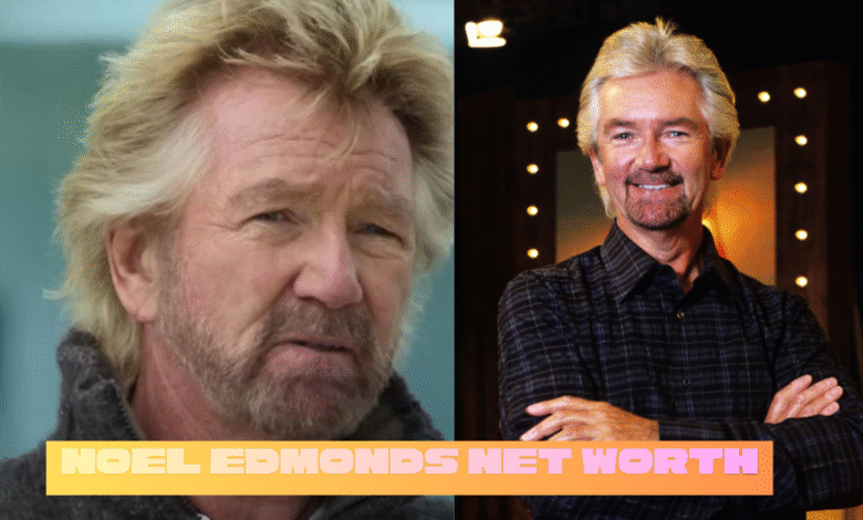 noel edmonds net worth